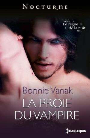 [The Ancients 01] • -Le Regne De La Nuit - Tome 1 - La Proie Du Vampire